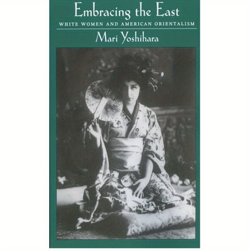 Embracing the East: White Women and American Orientalism