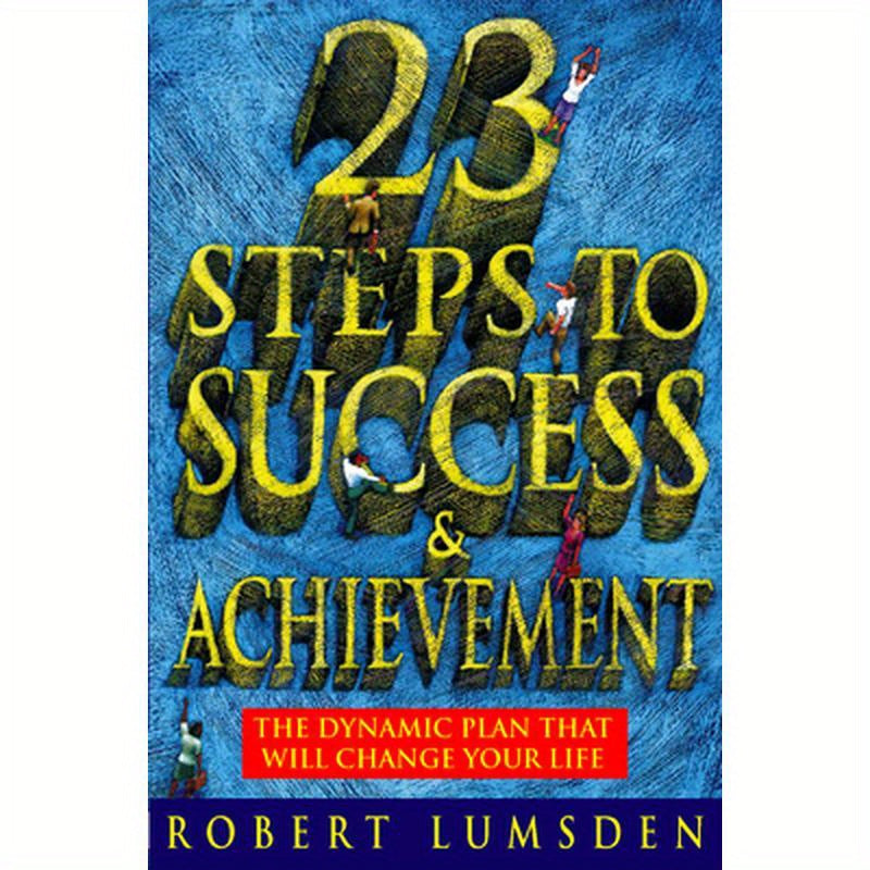 23 Steps to Success and Achievement: The dynamic plan that will change your life