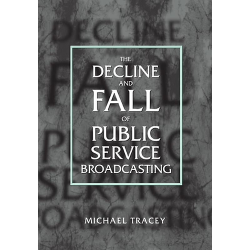 Decline and Fall of Public Service Broadcasting