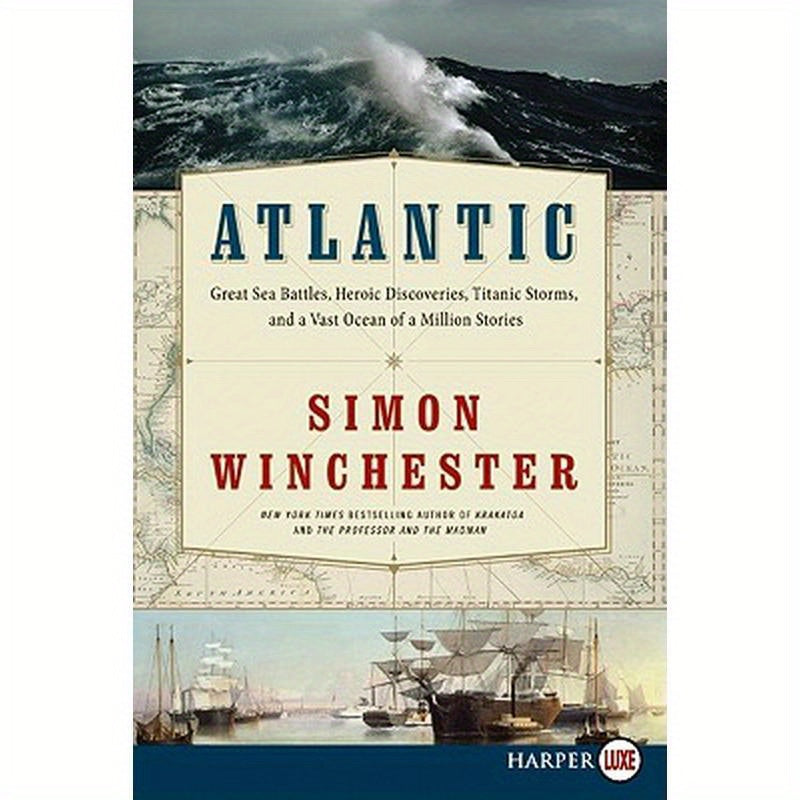 Atlantic: Great Sea Battles, Heroic Discoveries, Titanic Storms, and a Vast Ocean of a Million Stories