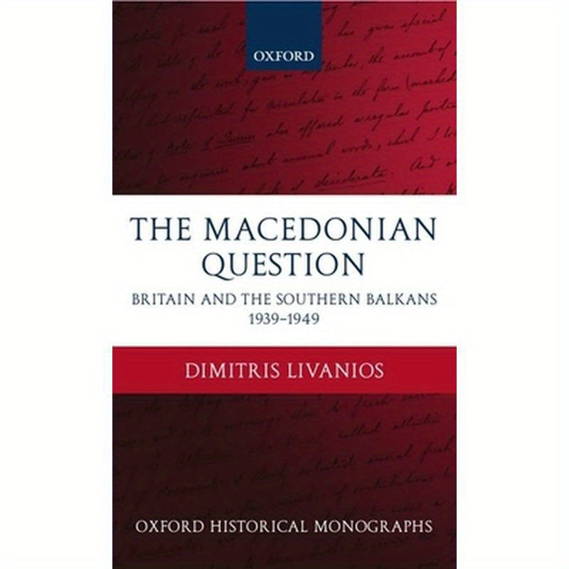 The Macedonian Question: Britain and the Southern Balkans 1939-1949