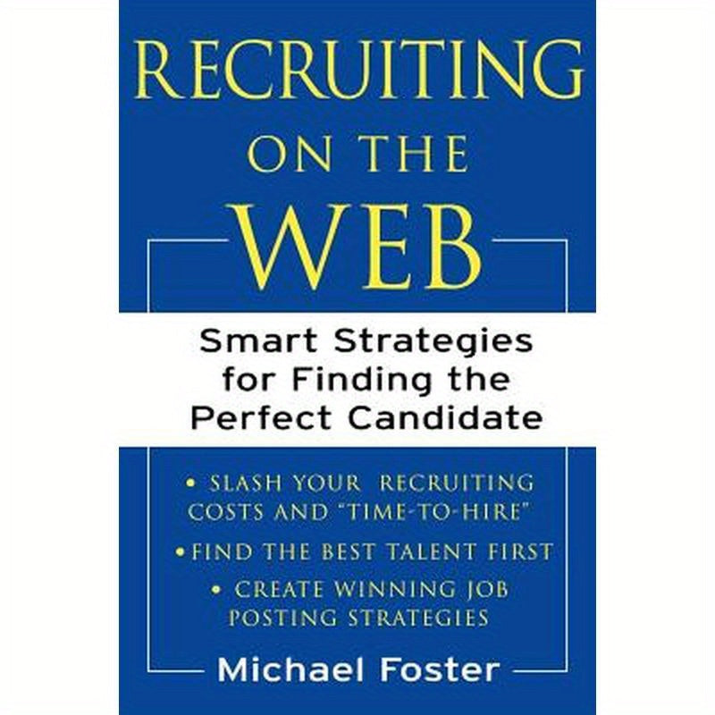 Recruiting on the Web: Smart Strategies for Finding the Perfect Candidate