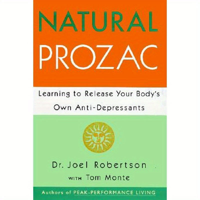 Natural Prozac: Learning to Release Your Body's Own Anti-Depressants