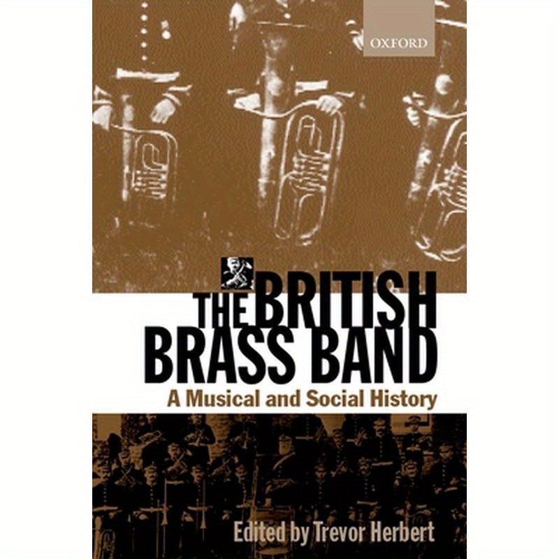 The British Brass Band: A Musical and Social History