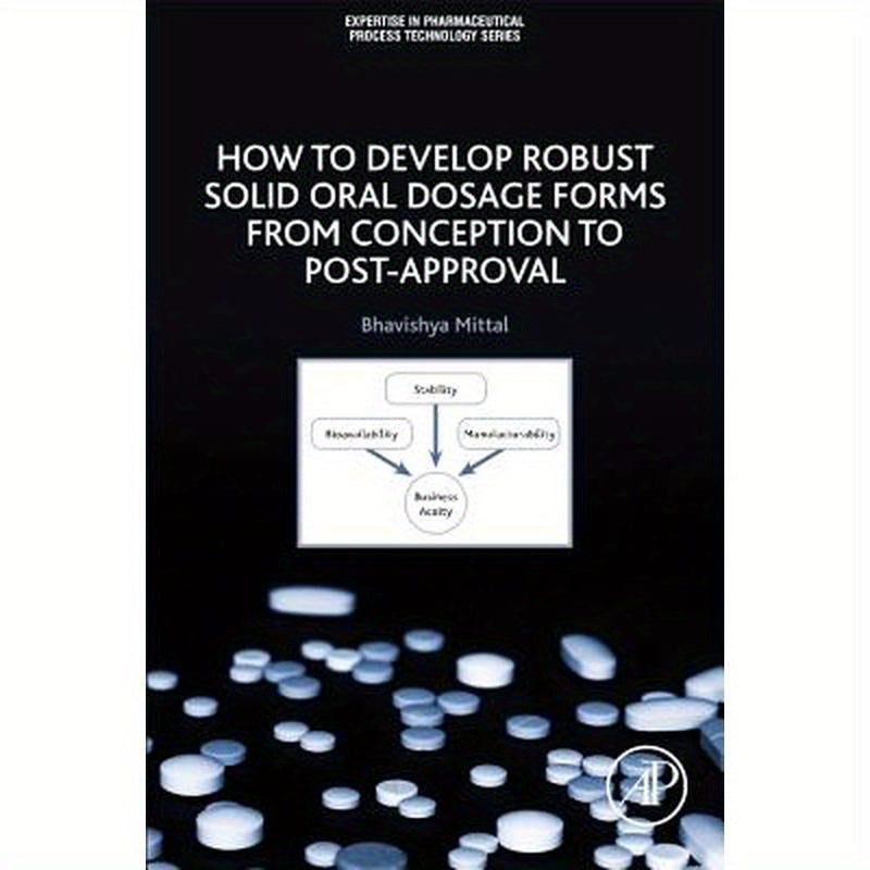 How to Develop Robust Solid Oral Dosage Forms: From Conception to Post-Approval
