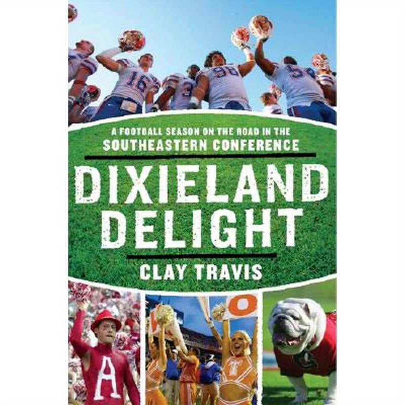 Dixieland Delight: A Football Season on the Road in the Southeastern Conference