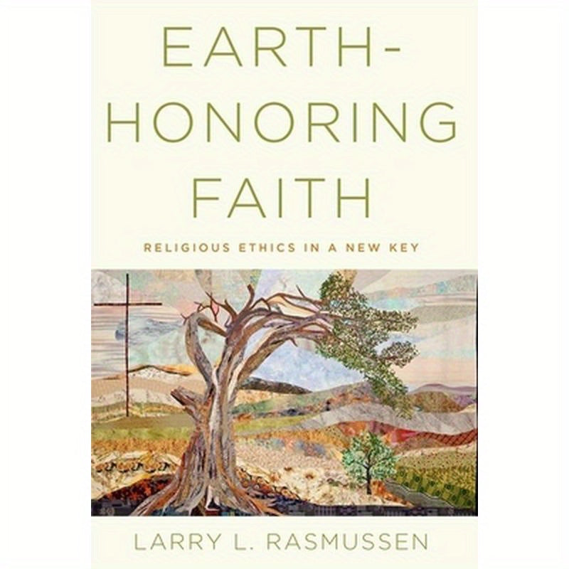 Earth-Honoring Faith: Religious Ethics in a New Key