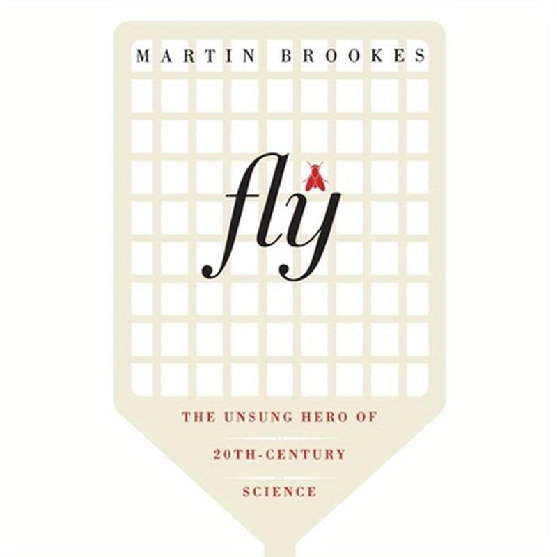 Fly: The Unsung Hero of Twentieth-Century Science