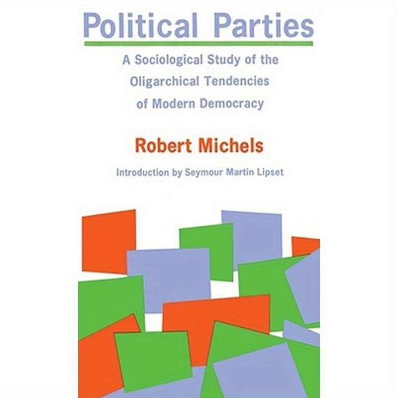 Political Parties: A Sociological Study of the Oligarchical Tendencies of Modern Democracy