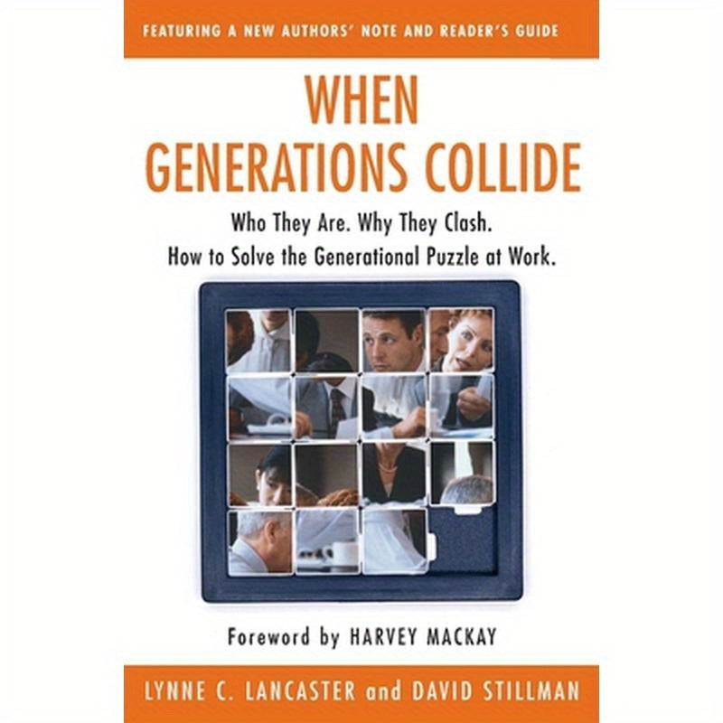 When Generations Collide: Who They Are. Why They Clash. How to Solve the Generational Puzzle at Work