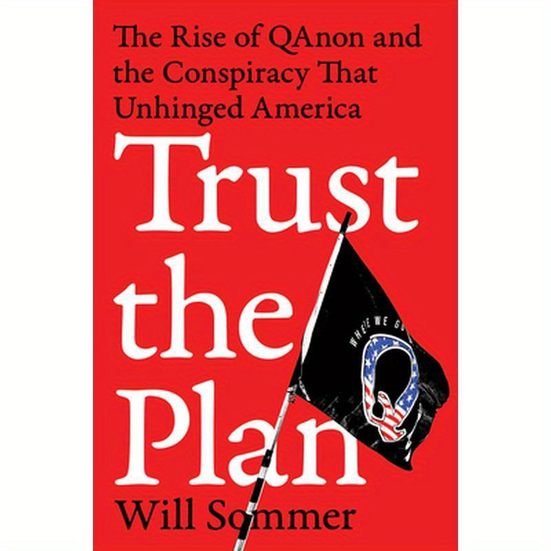 Trust the Plan: The Rise of Qanon and the Conspiracy That Unhinged America