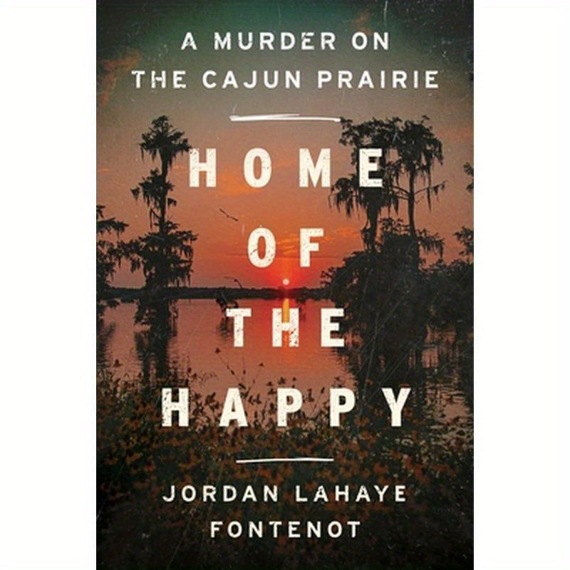 Home of the Happy: A Murder on the Cajun Prairie