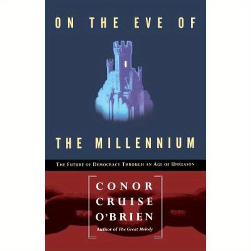 On the Eve of the Millenium: The Future of Democracy Through an Age of Unreason