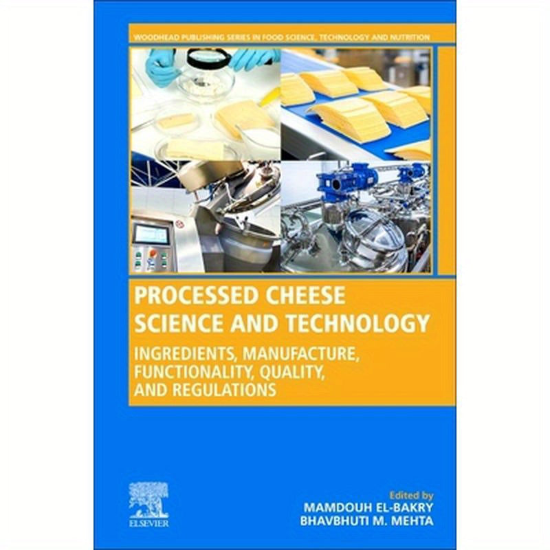 Processed Cheese Science and Technology: Ingredients, Manufacture, Functionality, Quality, and Regulations