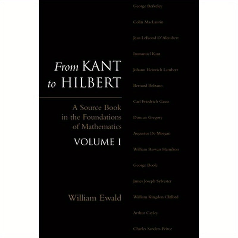 From Kant to Hilbert Volume 1: A Source Book in the Foundations of Mathematics
