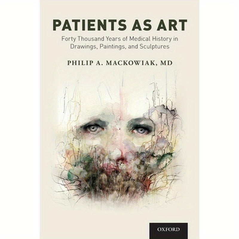 Patients as Art: Forty Thousand Years of Medical History in Drawings, Paintings, and Sculpture