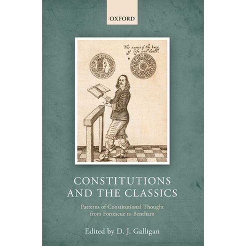 Constitutions and the Classics: Patterns of Constitutional Thought from Fortescue to Bentham