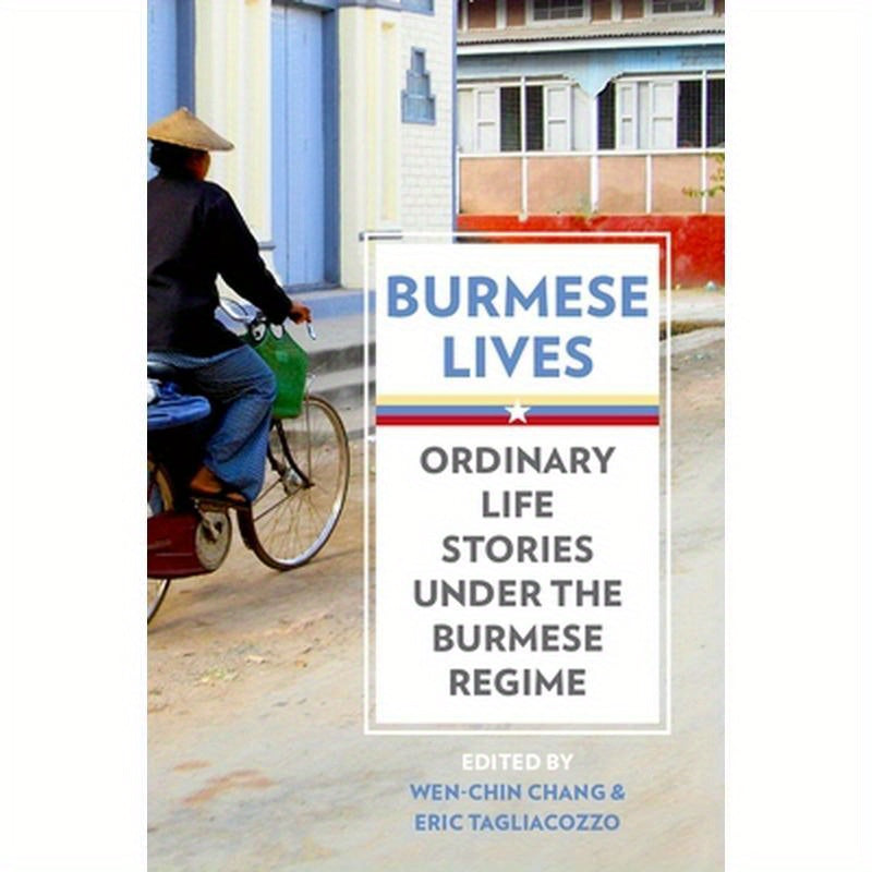 Burmese Lives: Ordinary Life Stories Under the Burmese Regime