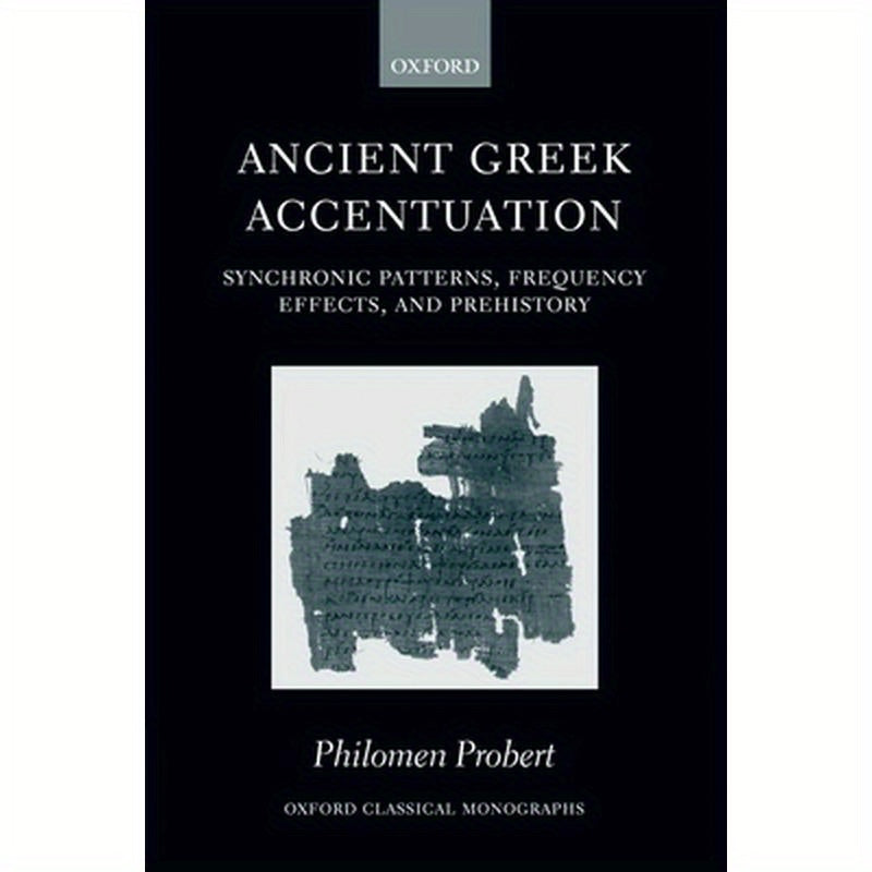 Ancient Greek Accentuation: Synchronic Patterns, Frequency Effects, and Prehistory
