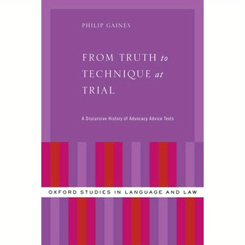 From Truth to Technique at Trial: A Discursive History of Advocacy Advice Texts
