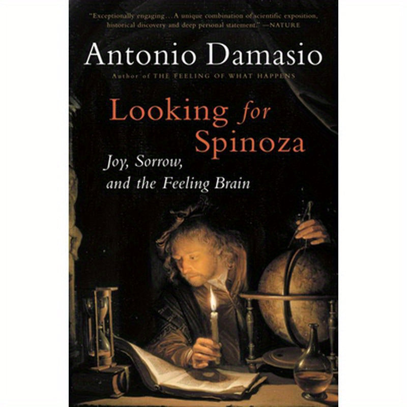 Looking for Spinoza: Joy, Sorrow, and the Feeling Brain