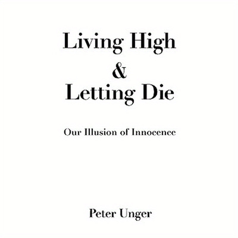 Living High and Letting Die: Our Illusion of Innocence