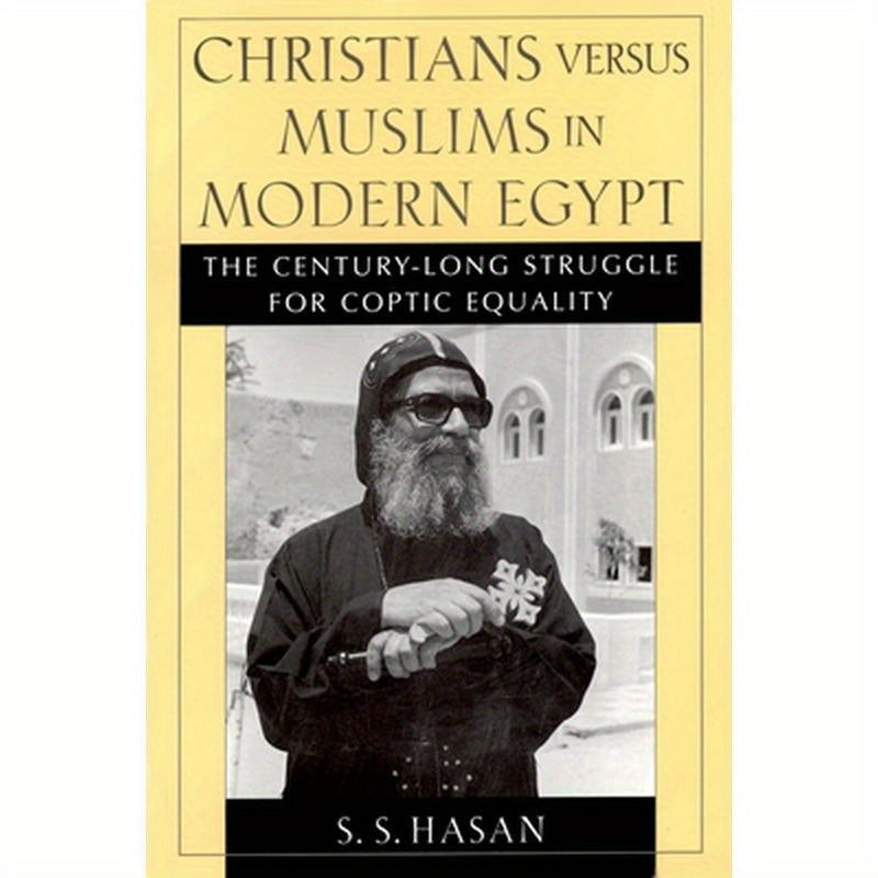 Christians Versus Muslims in Modern Egypt: The Century-Long Struggle for Coptic Equality