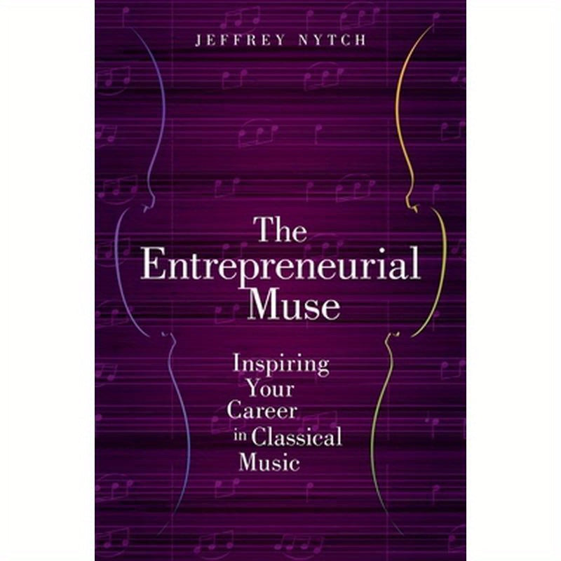 Entrepreneurial Muse: Inspiring Your Career in Classical Music