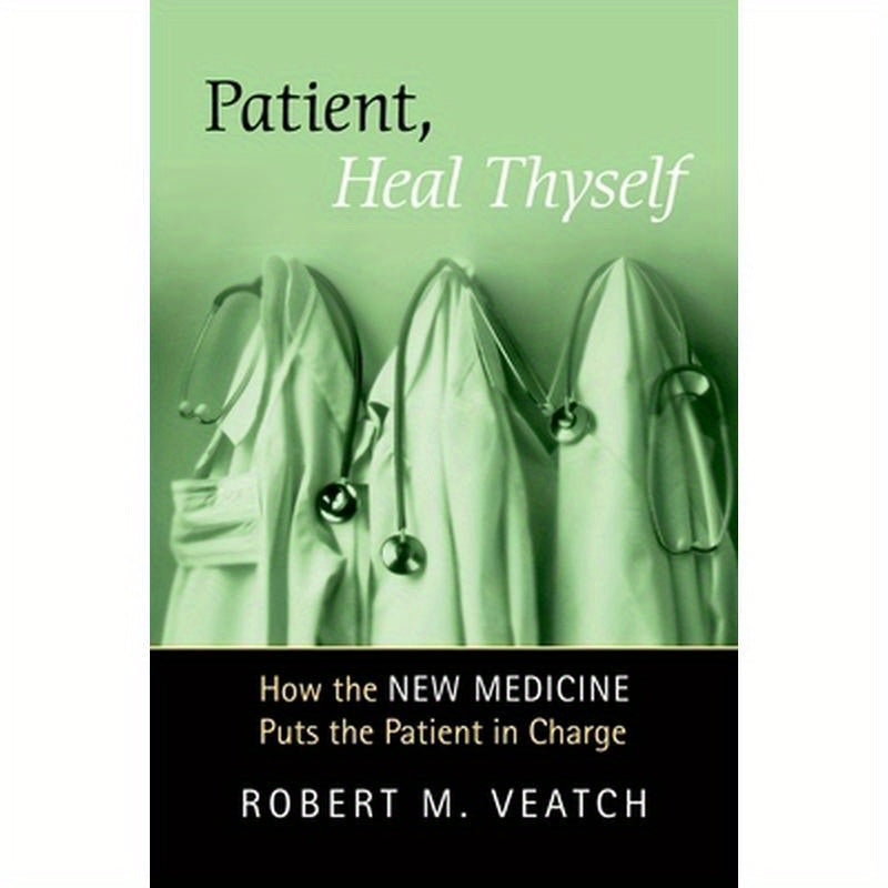 Patient, Heal Thyself: How the New Medicine Puts the Patient in Charge