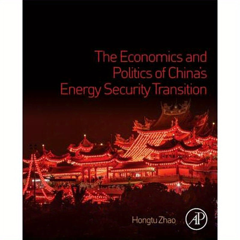 The Economics and Politics of China's Energy Security Transition