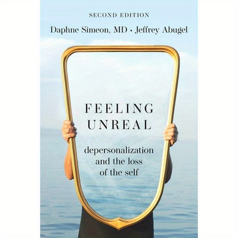 Feeling Unreal: Depersonalization and the Loss of the Self