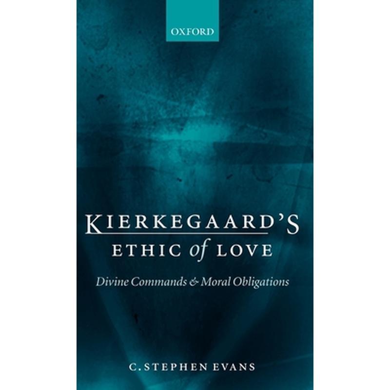 Kierkegaard's Ethic of Love: Divine Commands and Moral Obligations