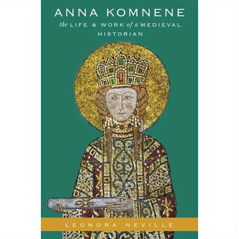 Anna Komnene: The Life and Work of a Medieval Historian