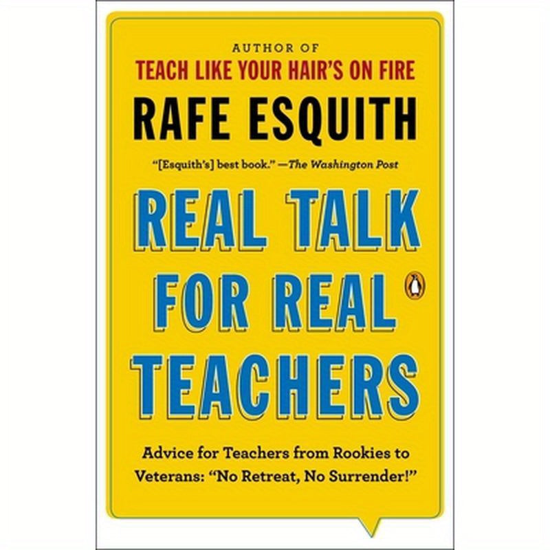 Real Talk for Real Teachers: Advice for Teachers from Rookies to Veterans: No Retreat, No Surrender!