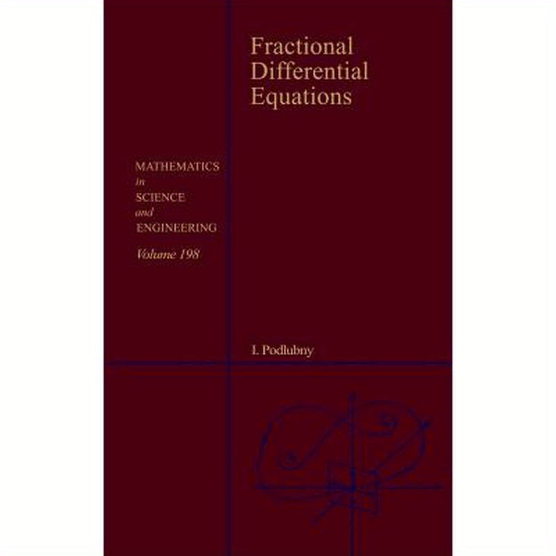 Fractional Differential Equations: An Introduction to Fractional Derivatives, Fractional Differential Equations, to Methods of Their Solution and Some
