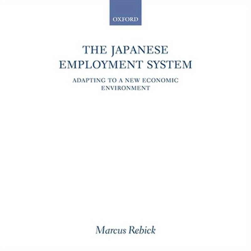 The Japanese Employment System: Adapting to a New Economic Environment