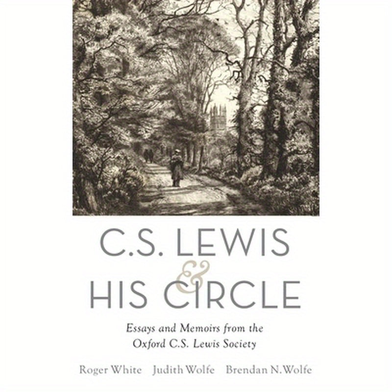 C. S. Lewis and His Circle: Essays and Memoirs from the Oxford C.S. Lewis Society