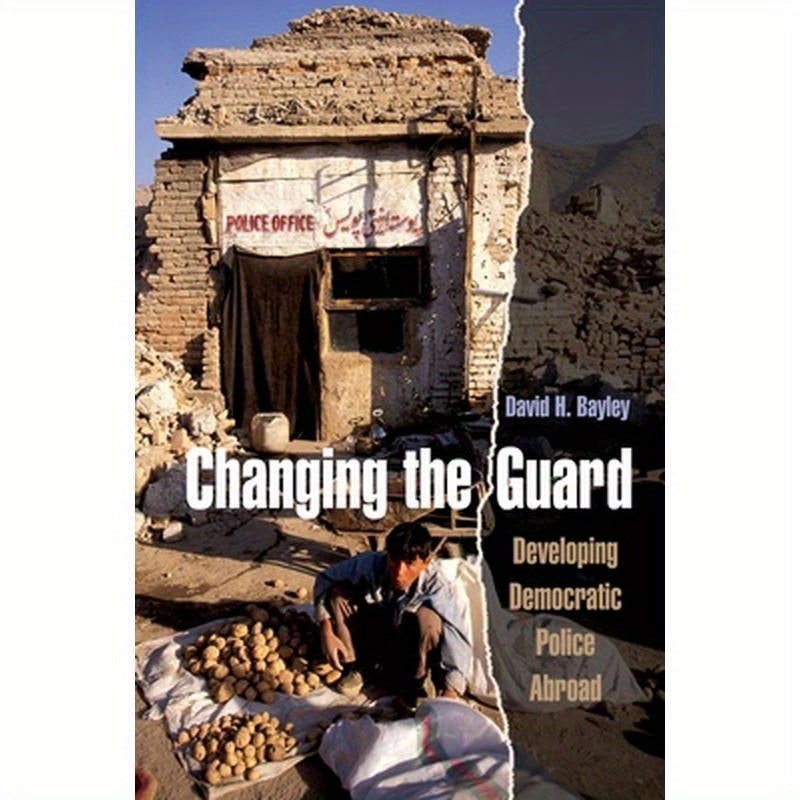 Changing the Guard: Developing Democratic Police Abroad
