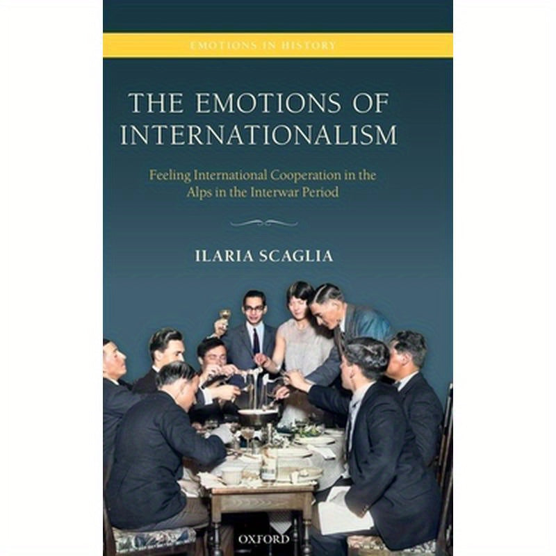 Emotions of Internationalism: Feeling International Cooperation in the Alps in the Interwar Period