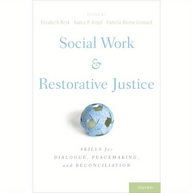 Social Work and Restorative Justice: Skills for Dialogue, Peacemaking, and Reconciliation