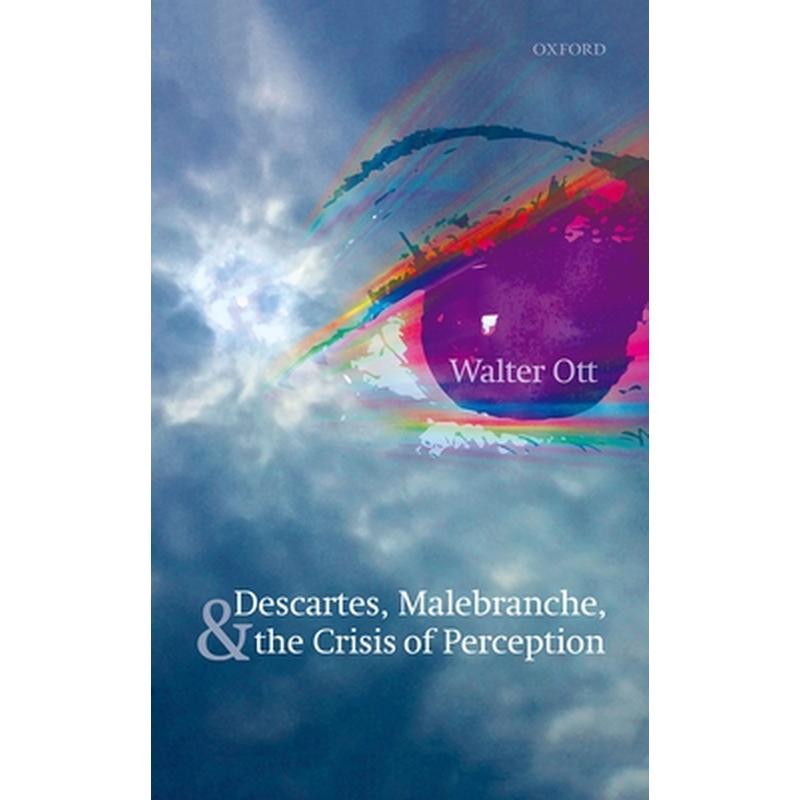 Descartes, Malebranche, and the Crisis of Perception