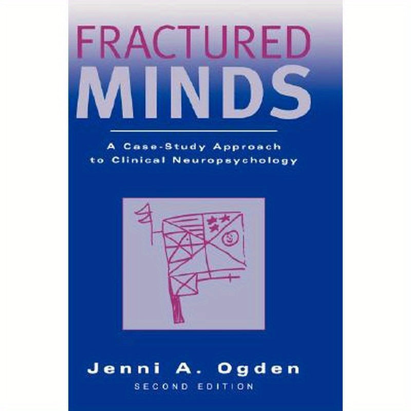 Fractured Minds: A Case-Study Approach to Clinical Neuropsychology