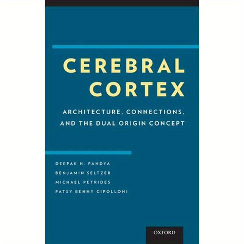 Cerebral Cortex: Architecture, Connections, and the Dual Origin Concept