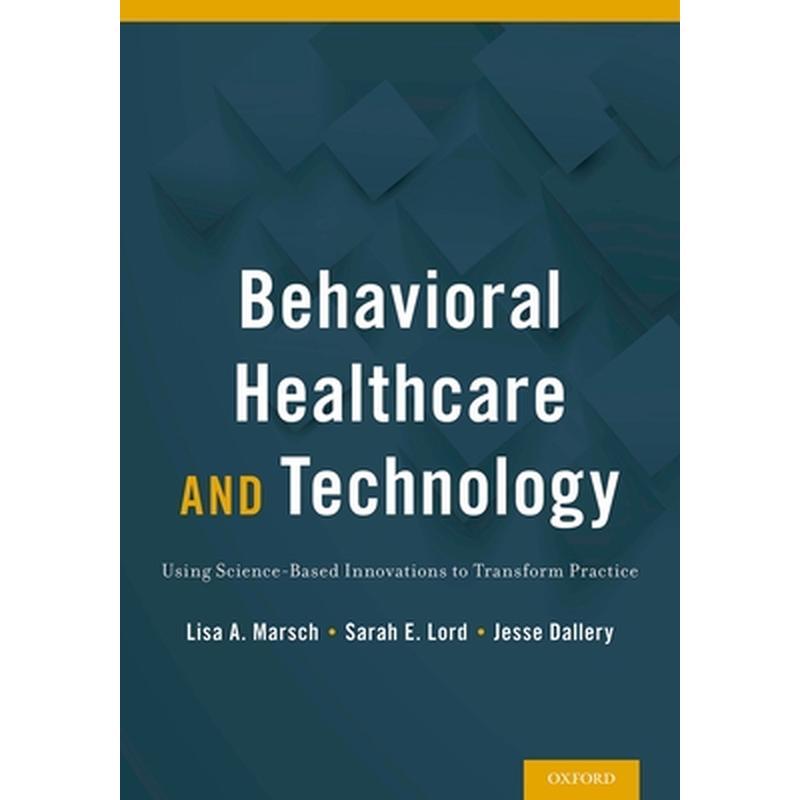 Behavioral Healthcare and Technology: Using Science-Based Innovations to Transform Practice