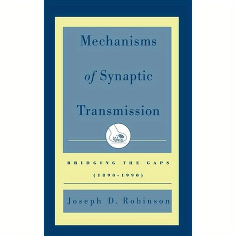 Mechanisms of Synaptic Transmission: Bridging the Gaps (1890-1990)