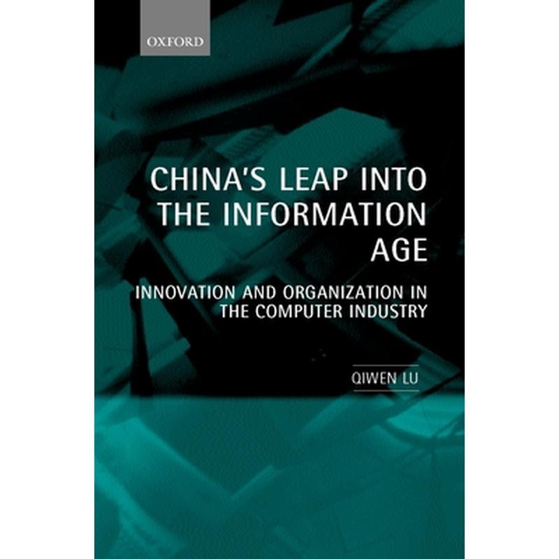 China's Leap Into the Information Age: Innovation and Organization in the Computer Industry