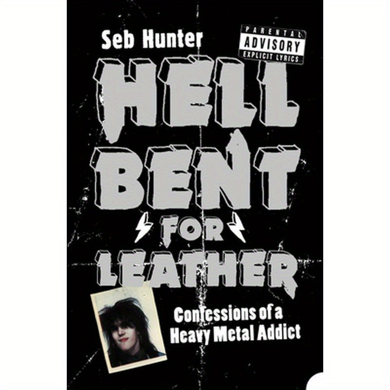 Hell Bent for Leather: Confessions of a Heavy Metal Addict