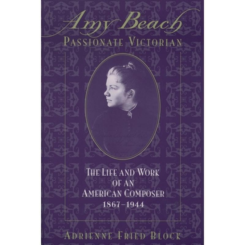 Amy Beach, Passionate Victorian: The Life and Work of an American Composer, 1867-1944