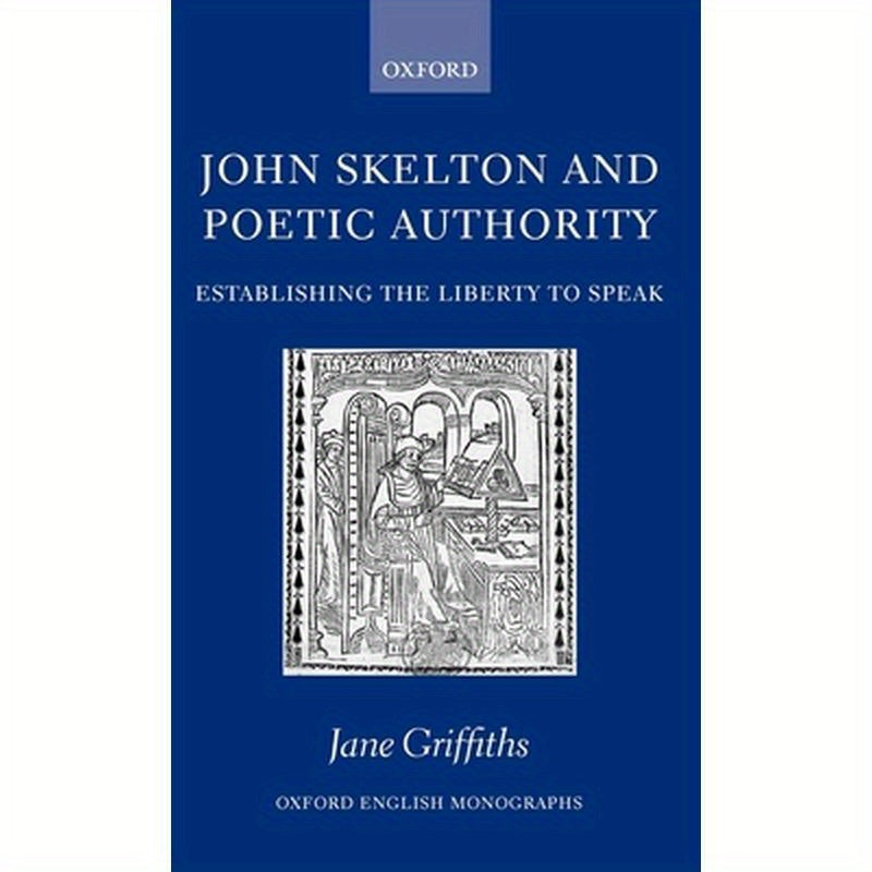John Skelton and Poetic Authority: Defining the Liberty to Speak