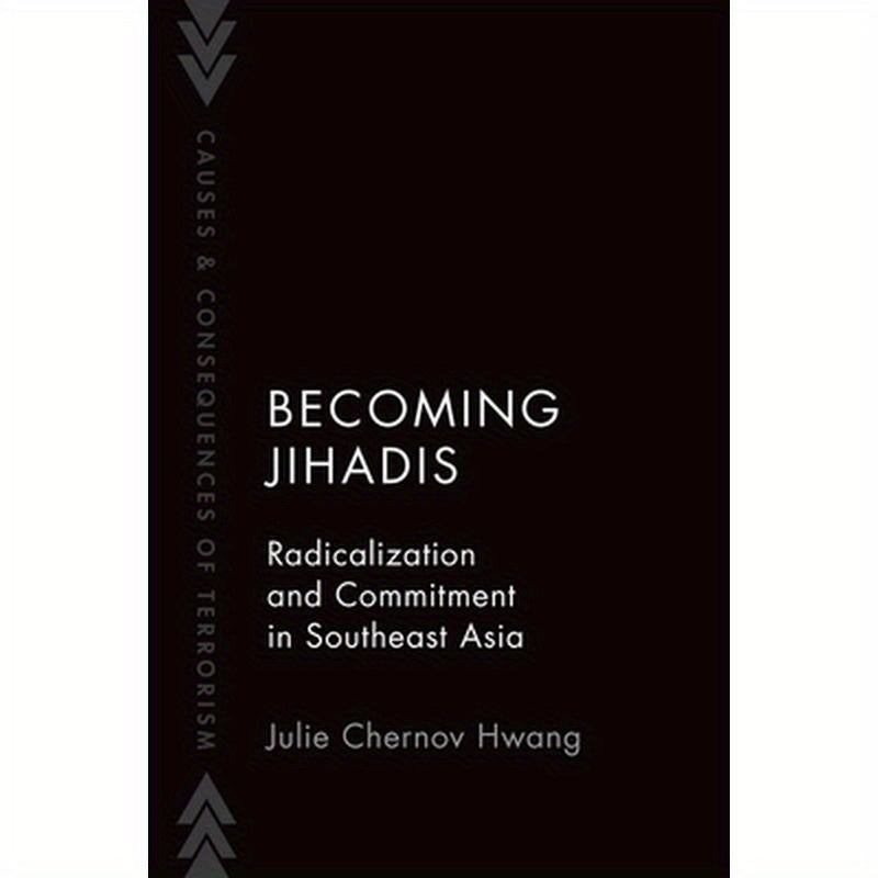 Becoming Jihadis: Radicalization and Commitment in Southeast Asia